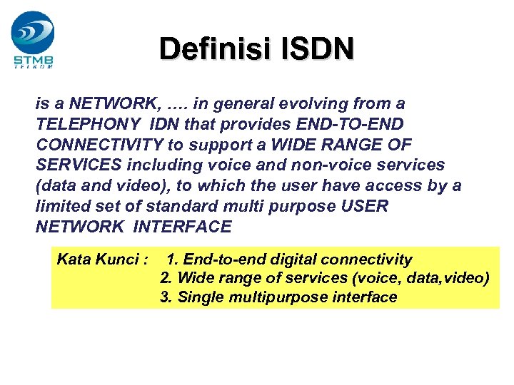 Definisi ISDN is a NETWORK, …. in general evolving from a TELEPHONY IDN that