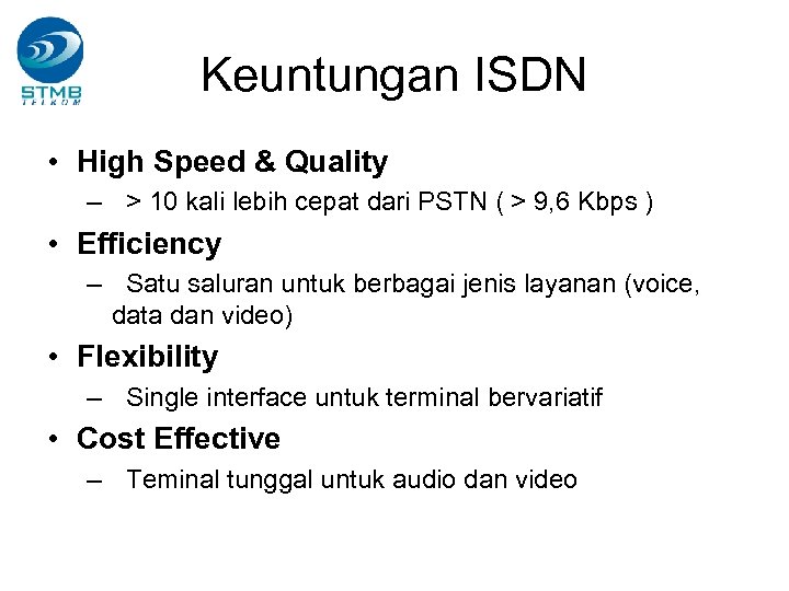 Keuntungan ISDN • High Speed & Quality – > 10 kali lebih cepat dari