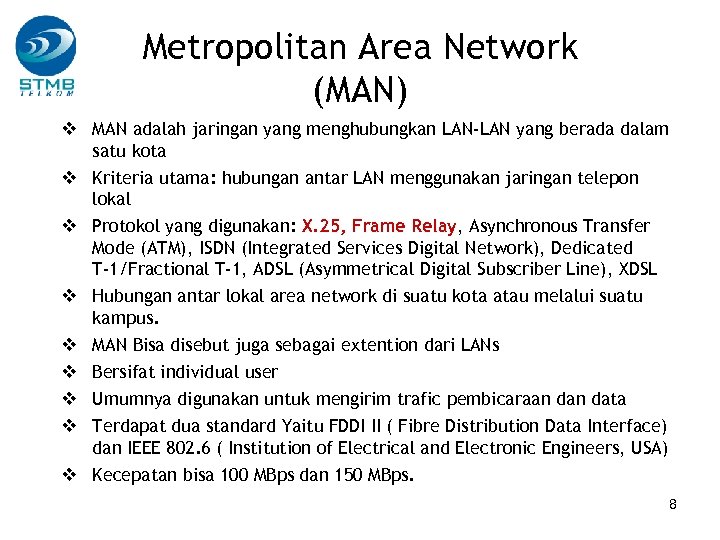 Metropolitan Area Network (MAN) v MAN adalah jaringan yang menghubungkan LAN-LAN yang berada dalam