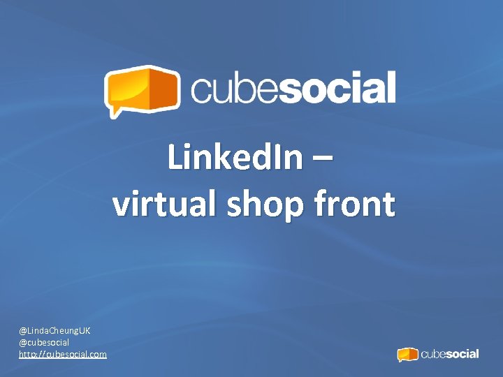 Linked. In – virtual shop front @Linda. Cheung. UK @cubesocial http: //cubesocial. com 