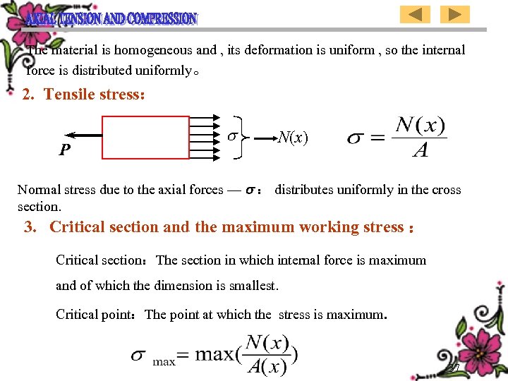 The material is homogeneous and , its deformation is uniform , so the internal