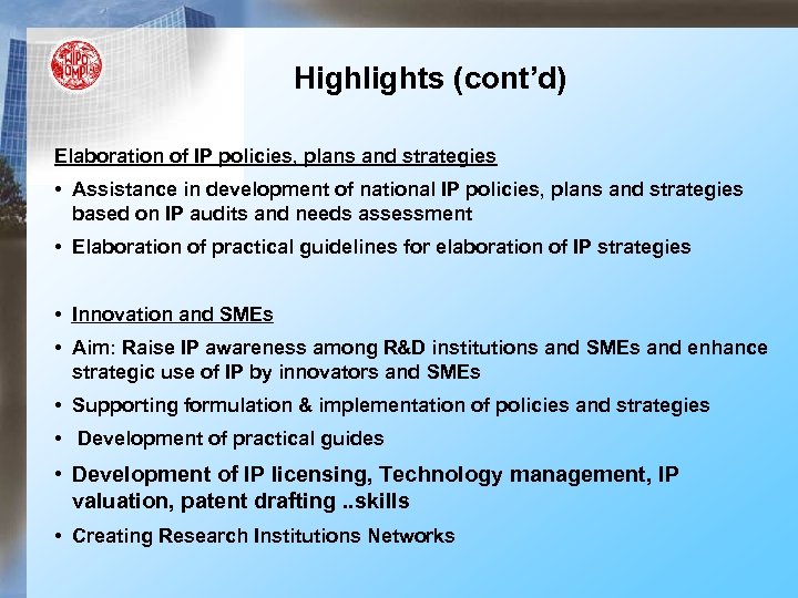 Highlights (cont’d) Elaboration of IP policies, plans and strategies • Assistance in development of