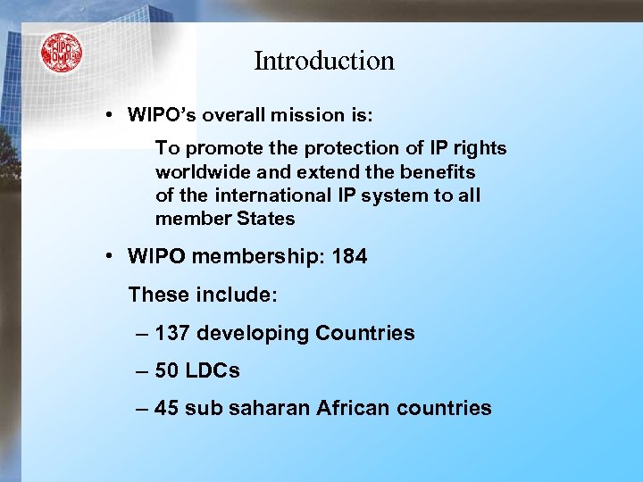Introduction • WIPO’s overall mission is: To promote the protection of IP rights worldwide