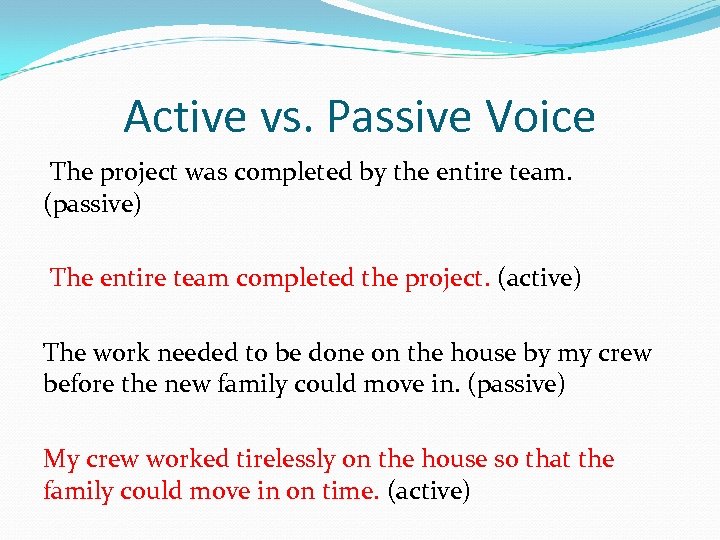 Active vs. Passive Voice The project was completed by the entire team. (passive) The