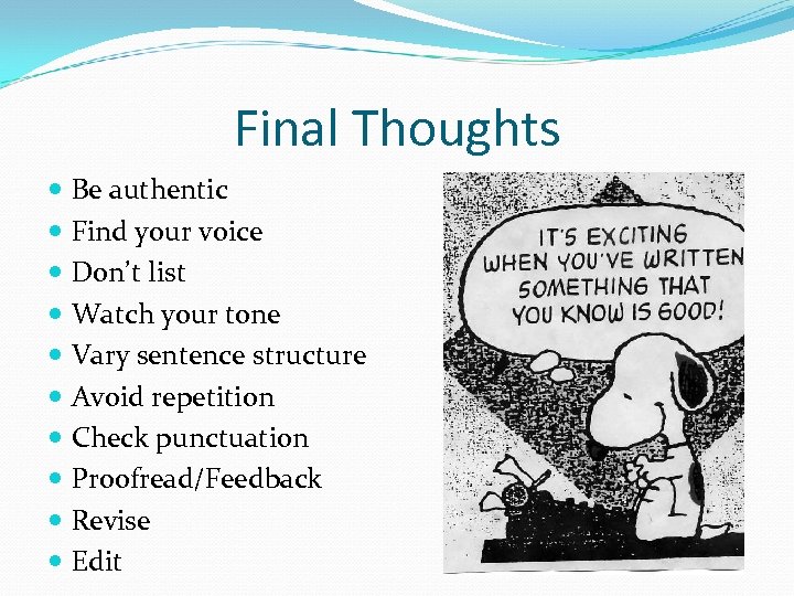 Final Thoughts Be authentic Find your voice Don’t list Watch your tone Vary sentence