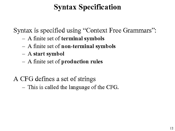 Syntax Specification Syntax is specified using “Context Free Grammars”: – – A finite set