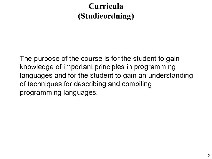 Curricula (Studieordning) The purpose of the course is for the student to gain knowledge