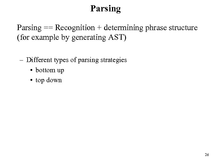 Parsing == Recognition + determining phrase structure (for example by generating AST) – Different