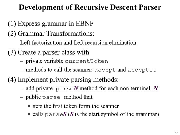 Development of Recursive Descent Parser (1) Express grammar in EBNF (2) Grammar Transformations: Left