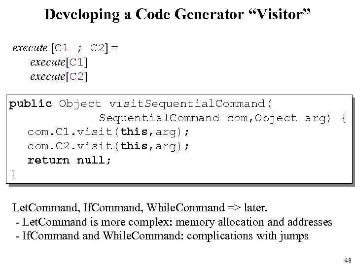 Developing a Code Generator “Visitor” execute [C 1 ; C 2] = execute[C 1]