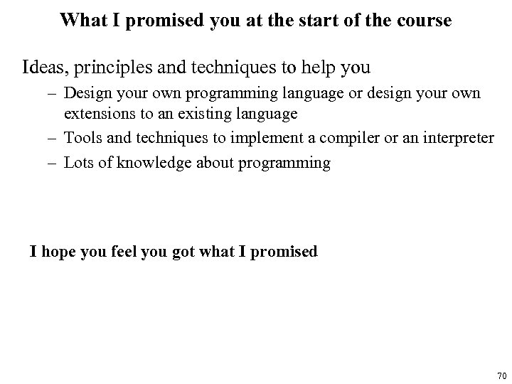 What I promised you at the start of the course Ideas, principles and techniques