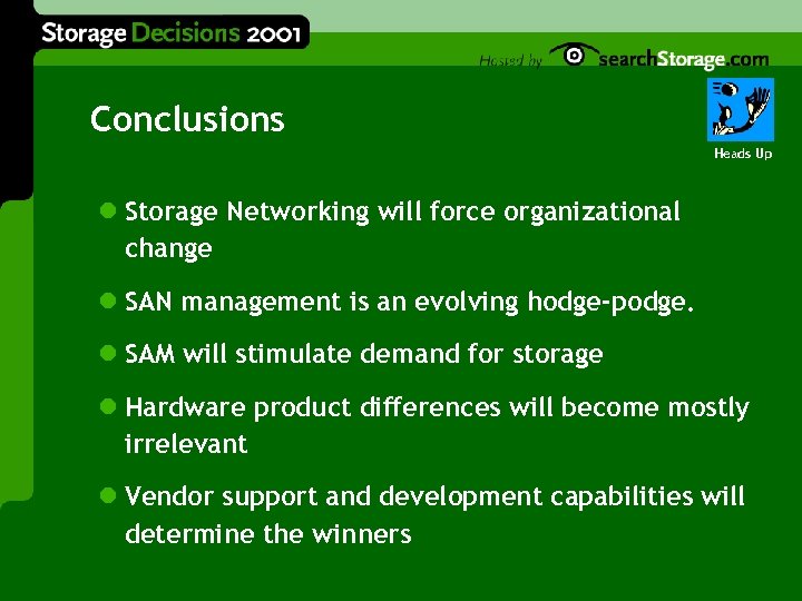 Conclusions Heads Up l Storage Networking will force organizational change l SAN management is