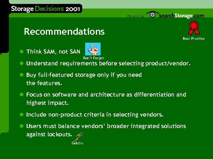 Recommendations Best Practice l Think SAM, not SAN Don’t Forget l Understand requirements before