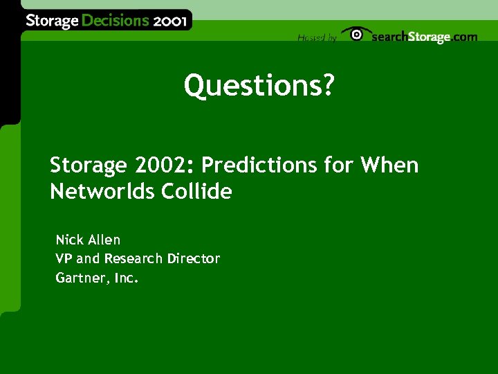 Questions? Storage 2002: Predictions for When Networlds Collide Nick Allen VP and Research Director