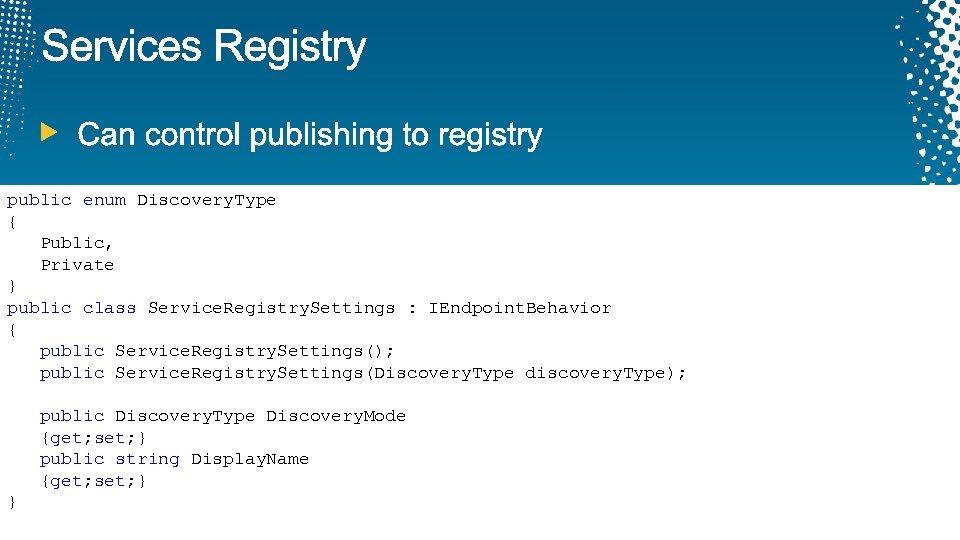 public enum Discovery. Type { Public, Private } public class Service. Registry. Settings :
