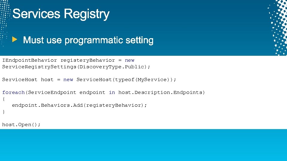 IEndpoint. Behavior registery. Behavior = new Service. Registry. Settings(Discovery. Type. Public); Service. Host host