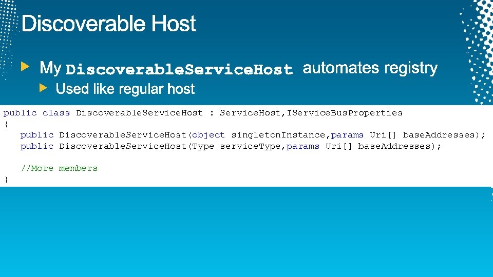 public class Discoverable. Service. Host : Service. Host, IService. Bus. Properties { public Discoverable.