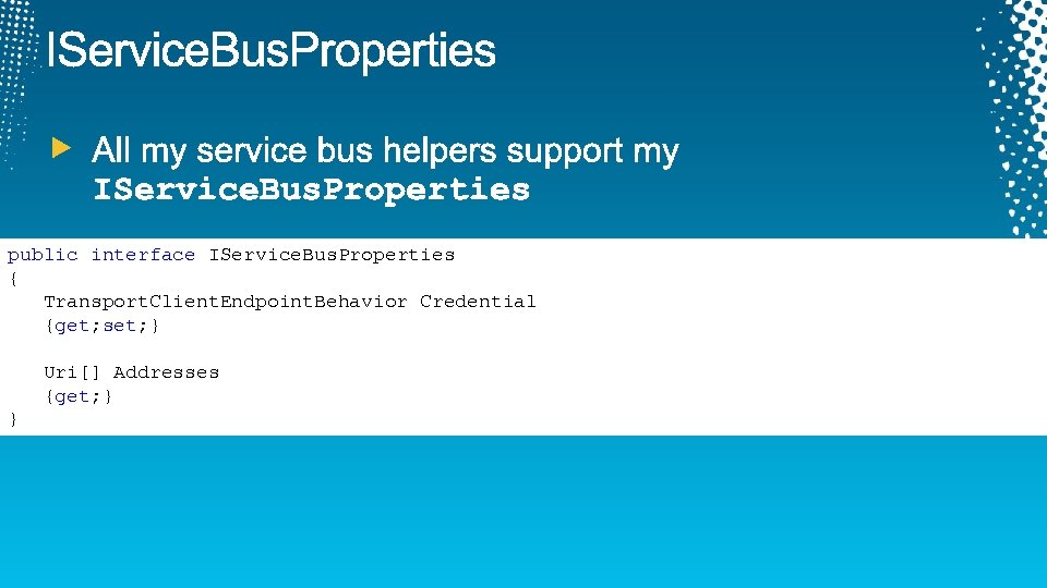 public interface IService. Bus. Properties { Transport. Client. Endpoint. Behavior Credential {get; set; }
