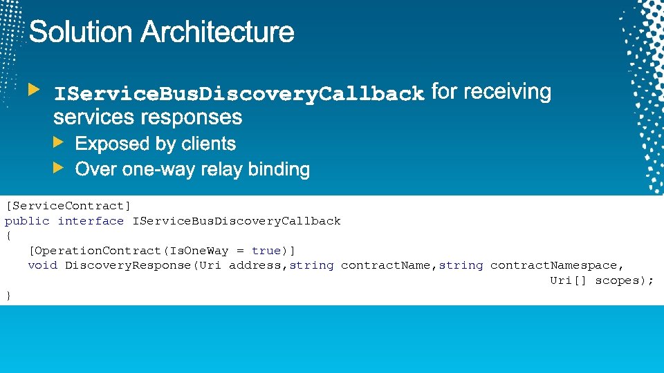 [Service. Contract] public interface IService. Bus. Discovery. Callback { [Operation. Contract(Is. One. Way =