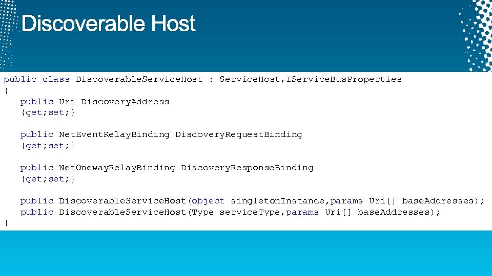 public class Discoverable. Service. Host : Service. Host, IService. Bus. Properties { public Uri