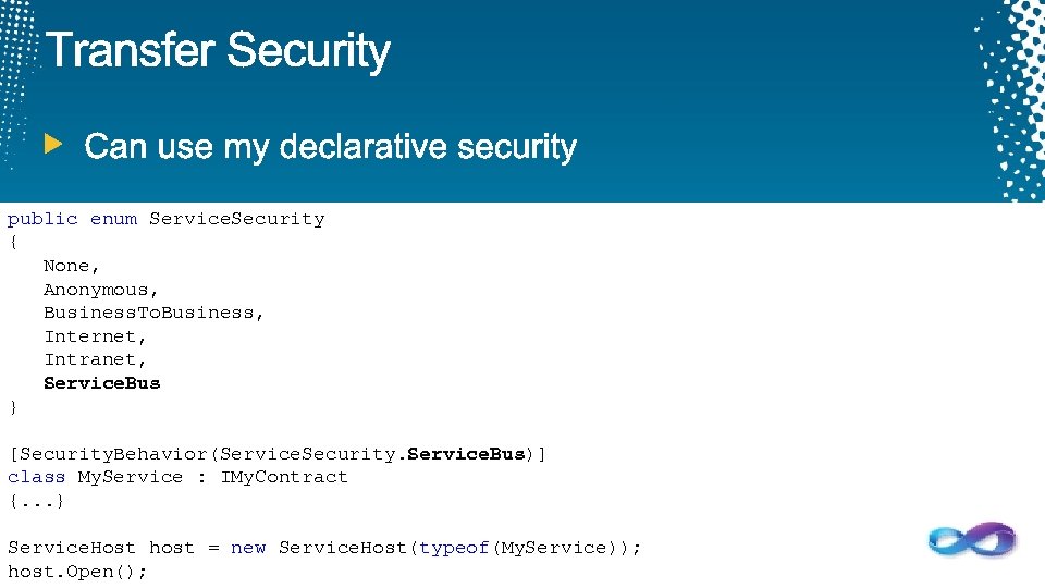public enum Service. Security { None, Anonymous, Business. To. Business, Internet, Intranet, Service. Bus