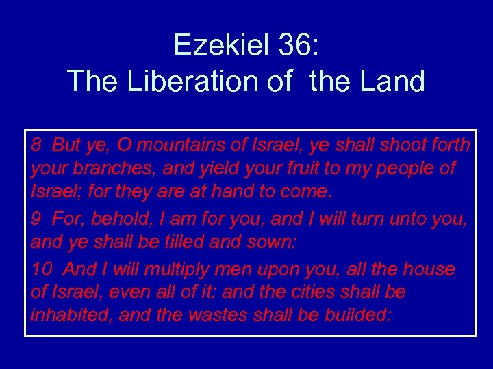 Ezekiel 36: The Liberation of the Land 8 But ye, O mountains of Israel,