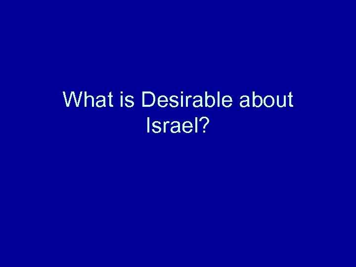 What is Desirable about Israel? 