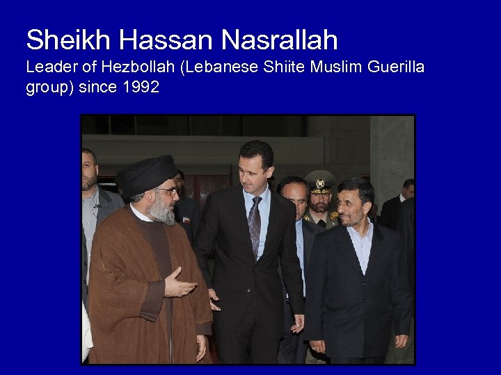 Sheikh Hassan Nasrallah Leader of Hezbollah (Lebanese Shiite Muslim Guerilla group) since 1992 