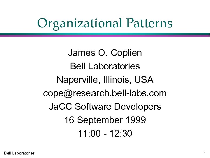 Organizational Patterns James O. Coplien Bell Laboratories Naperville, Illinois, USA cope@research. bell-labs. com Ja.