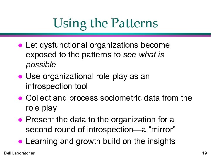 Using the Patterns Let dysfunctional organizations become exposed to the patterns to see what