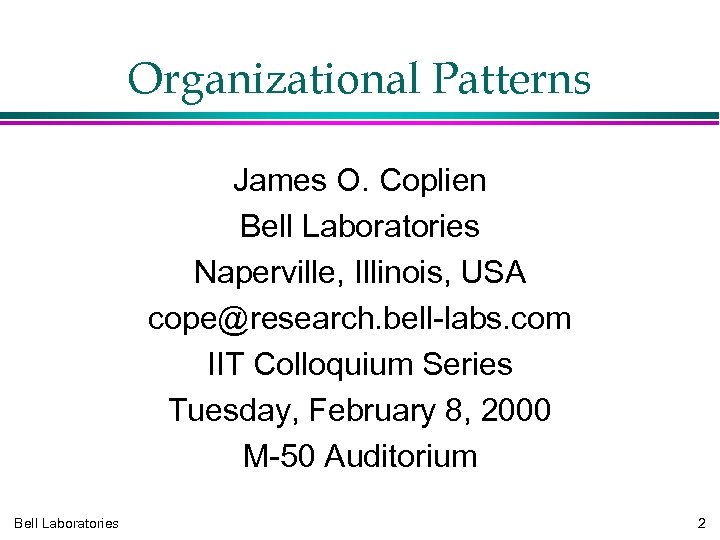 Organizational Patterns James O. Coplien Bell Laboratories Naperville, Illinois, USA cope@research. bell-labs. com IIT