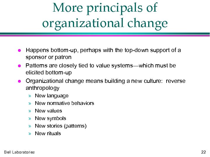 More principals of organizational change Happens bottom-up, perhaps with the top-down support of a