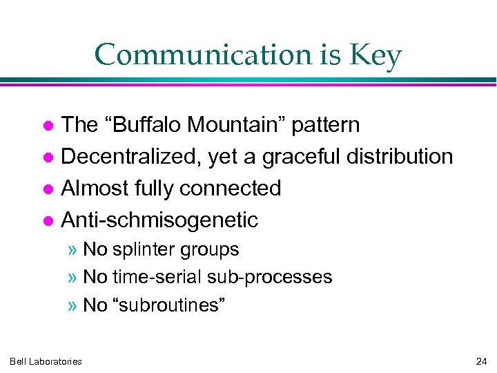 Communication is Key The “Buffalo Mountain” pattern Decentralized, yet a graceful distribution Almost fully