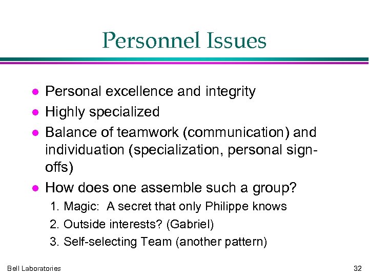 Personnel Issues Personal excellence and integrity Highly specialized Balance of teamwork (communication) and individuation