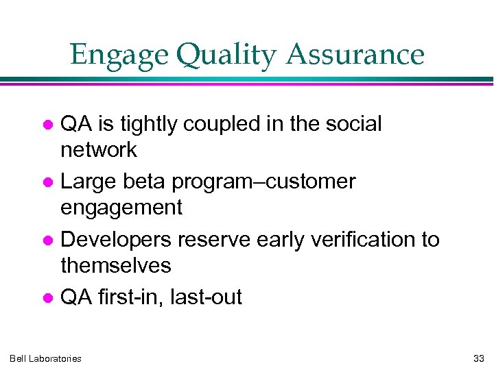 Engage Quality Assurance QA is tightly coupled in the social network Large beta program–customer