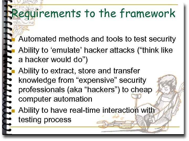 Requirements to the framework n n Automated methods and tools to test security Ability