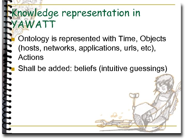 Knowledge representation in YAWATT n n Ontology is represented with Time, Objects (hosts, networks,