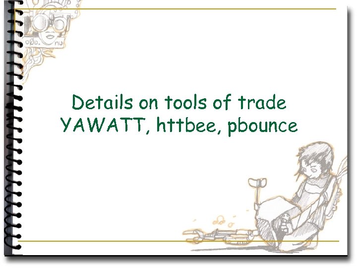 Details on tools of trade YAWATT, httbee, pbounce 