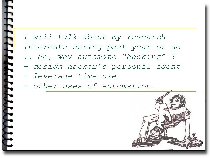 I will talk about my research interests during past year or so. . So,