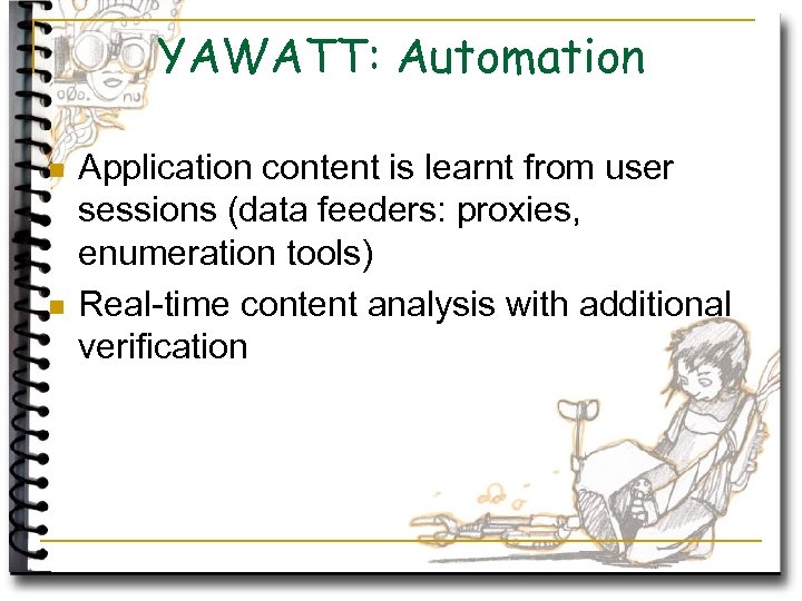 YAWATT: Automation n n Application content is learnt from user sessions (data feeders: proxies,