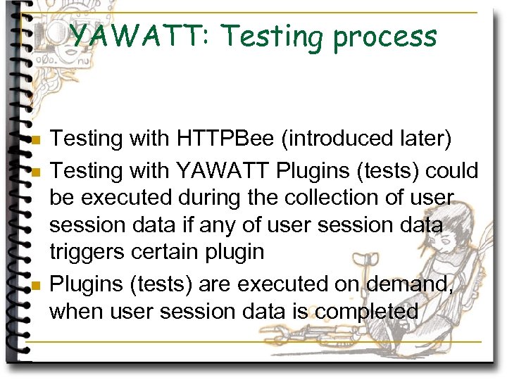 YAWATT: Testing process n n n Testing with HTTPBee (introduced later) Testing with YAWATT