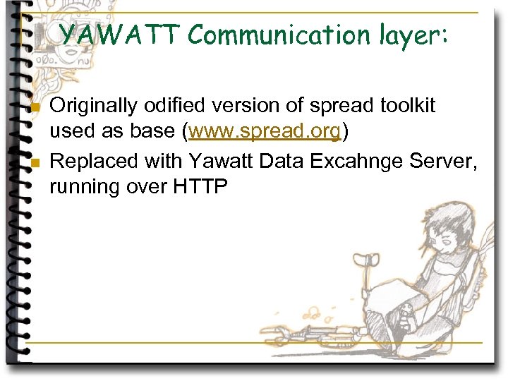 YAWATT Communication layer: n n Originally odified version of spread toolkit used as base