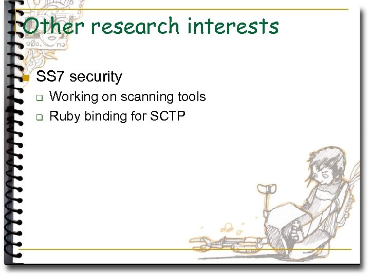 Other research interests n SS 7 security q q Working on scanning tools Ruby
