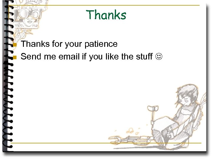 Thanks n n Thanks for your patience Send me email if you like the