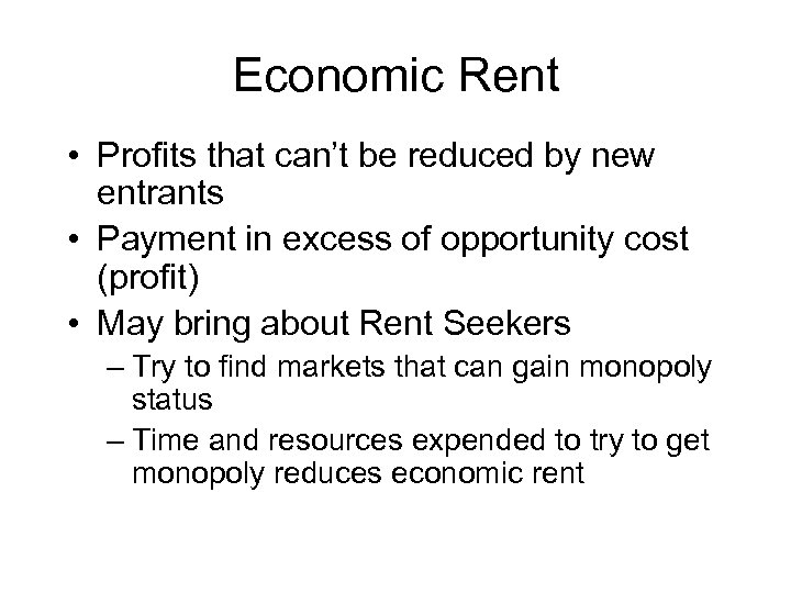 Economic Rent • Profits that can’t be reduced by new entrants • Payment in