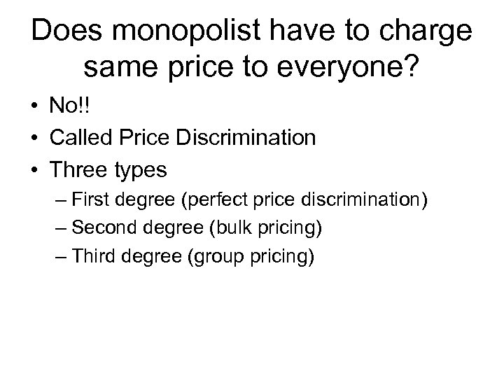 Does monopolist have to charge same price to everyone? • No!! • Called Price