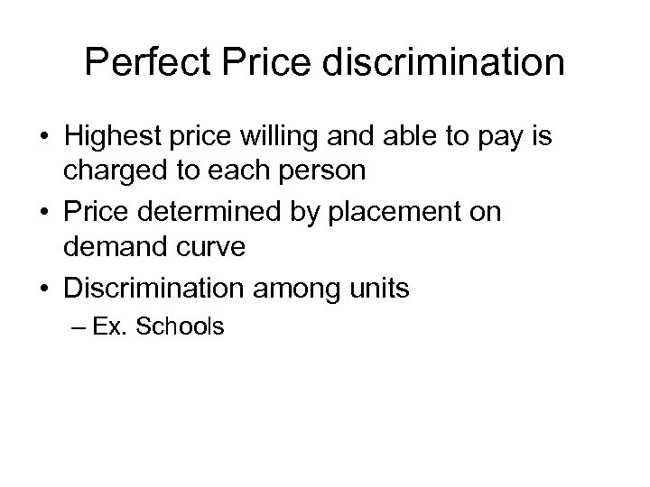 Perfect Price discrimination • Highest price willing and able to pay is charged to