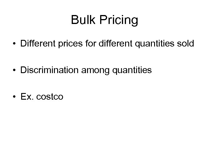 Bulk Pricing • Different prices for different quantities sold • Discrimination among quantities •