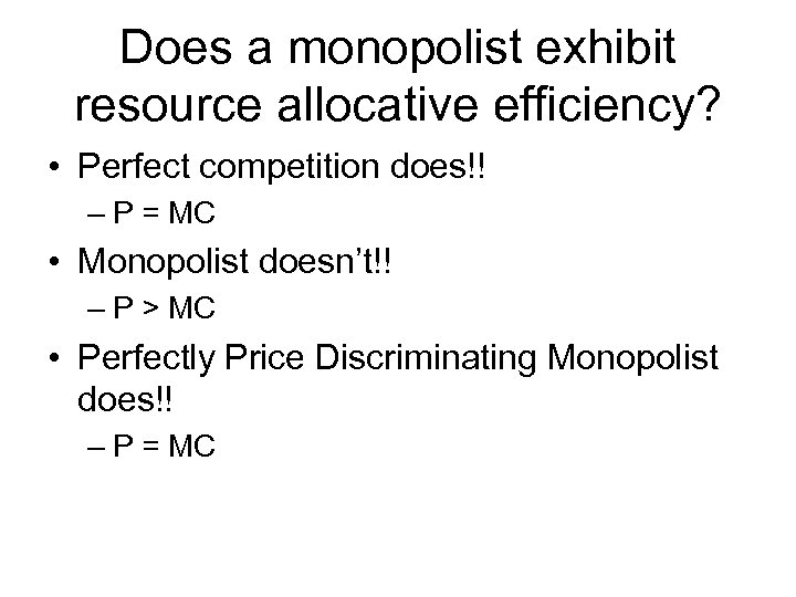 Does a monopolist exhibit resource allocative efficiency? • Perfect competition does!! – P =
