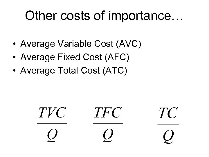 Other costs of importance… • Average Variable Cost (AVC) • Average Fixed Cost (AFC)
